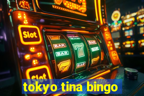 tokyo tina bingo