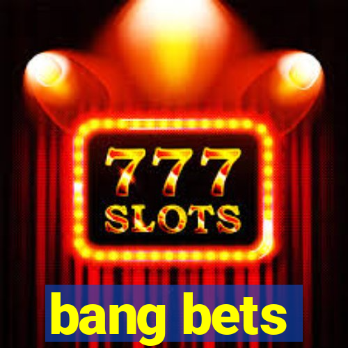 bang bets