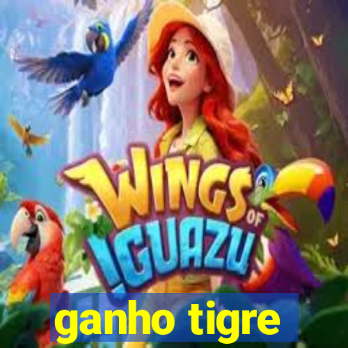 ganho tigre