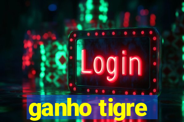 ganho tigre