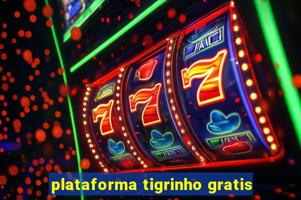 plataforma tigrinho gratis