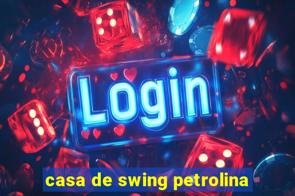 casa de swing petrolina