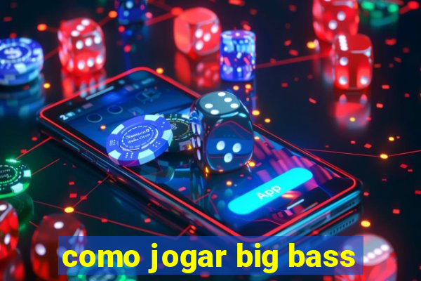 como jogar big bass