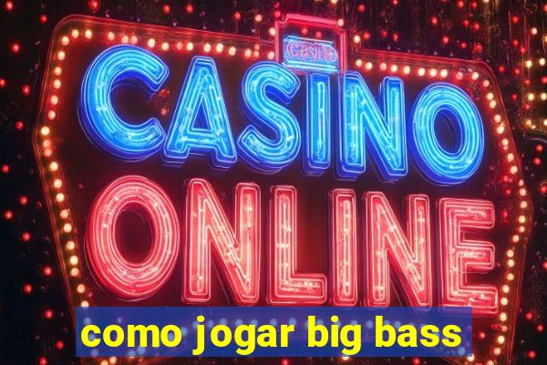 como jogar big bass