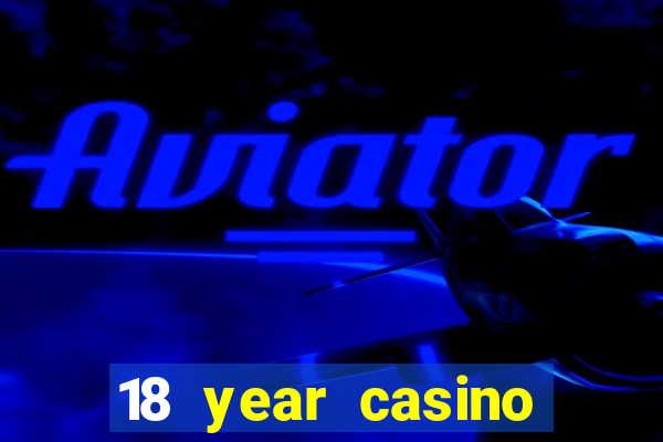 18 year casino near me