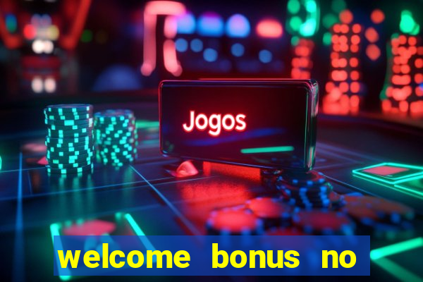 welcome bonus no deposit casino