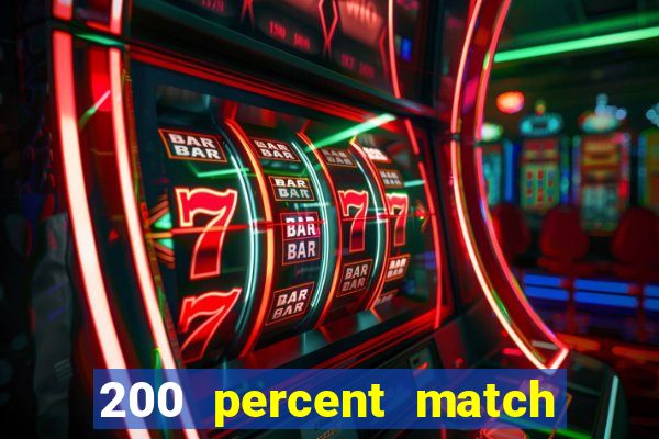 200 percent match casino bonuses