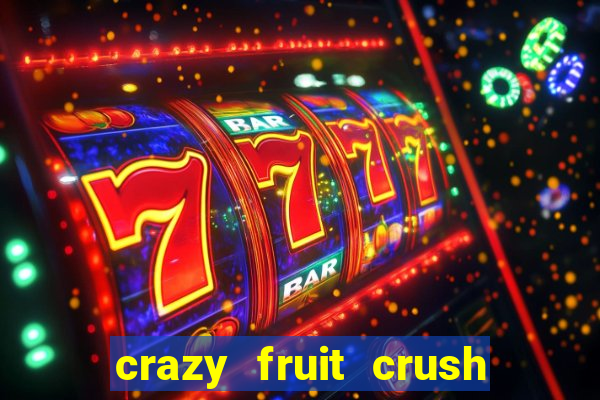 crazy fruit crush ganhar dinheiro