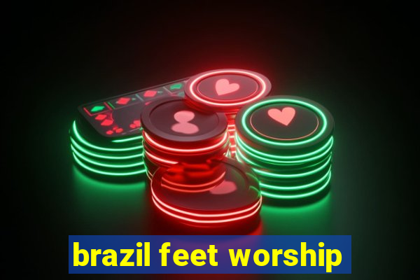 brazil feet worship