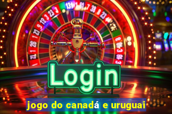 jogo do canadá e uruguai