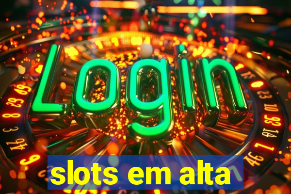 slots em alta