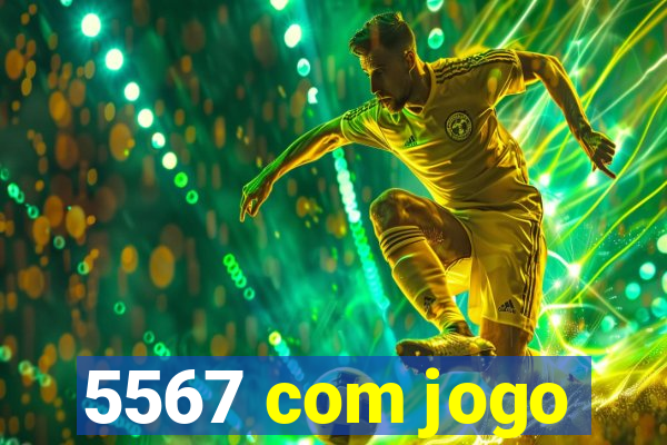 5567 com jogo