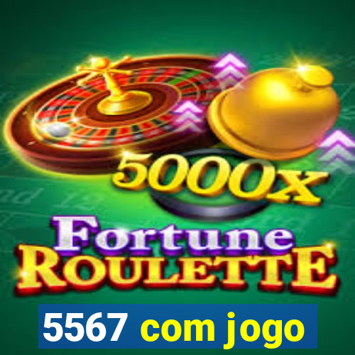 5567 com jogo