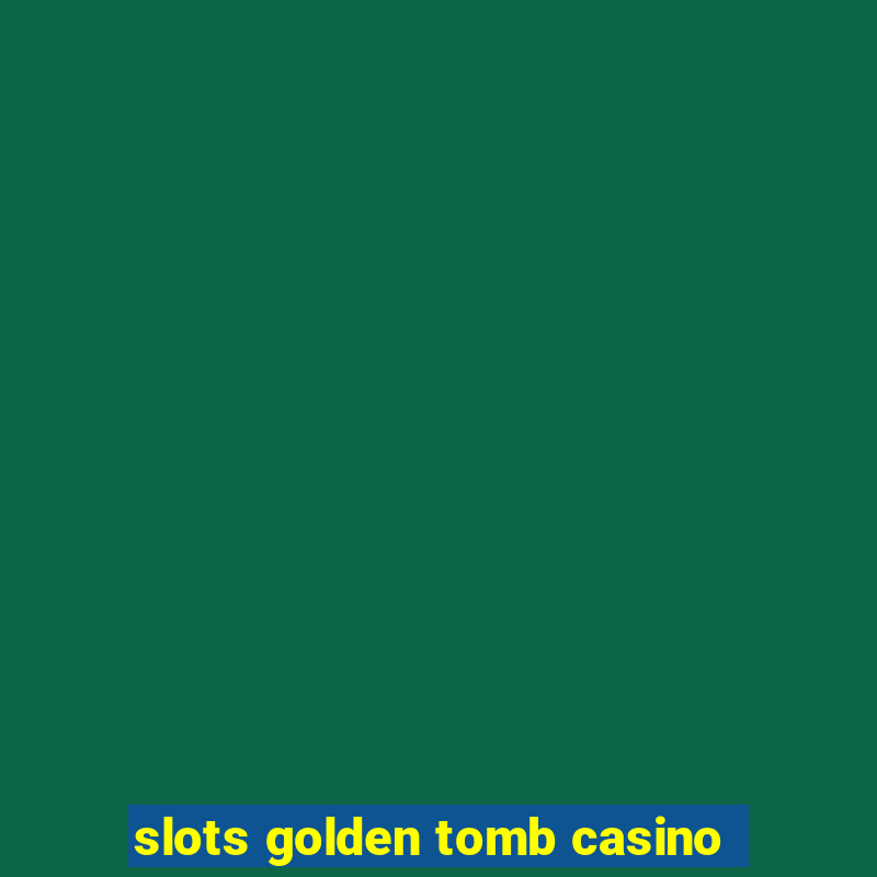 slots golden tomb casino