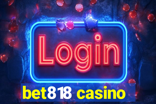 bet818 casino