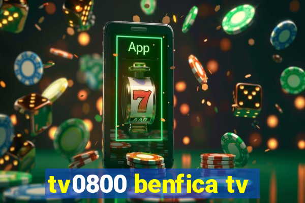 tv0800 benfica tv