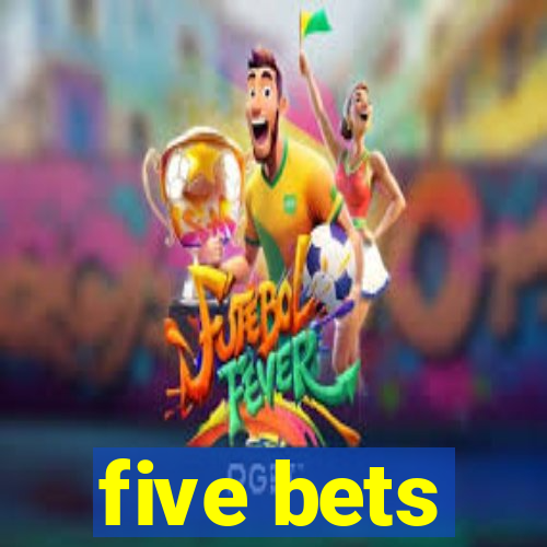 five bets