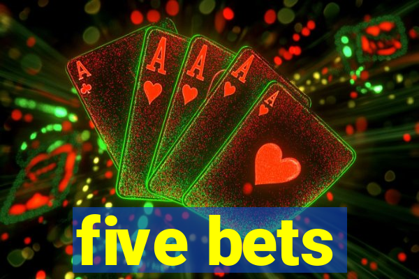 five bets