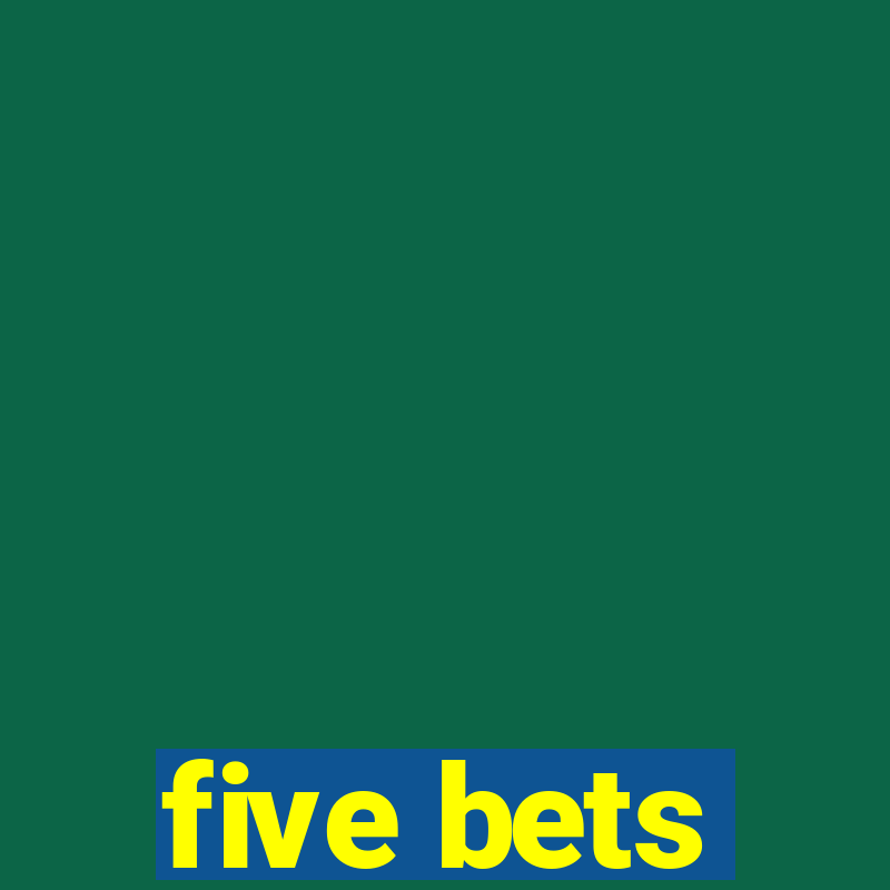 five bets