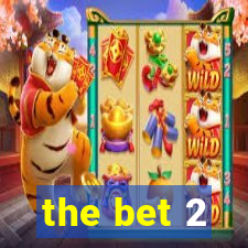 the bet 2