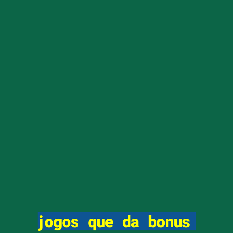 jogos que da bonus ao se cadastrar