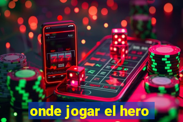 onde jogar el hero