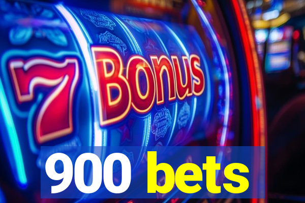 900 bets