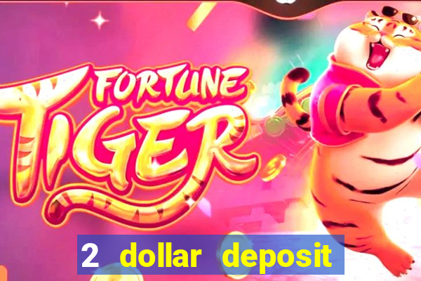 2 dollar deposit casino real money