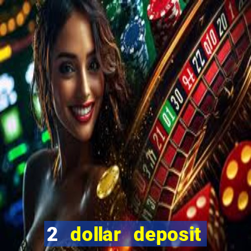 2 dollar deposit casino real money