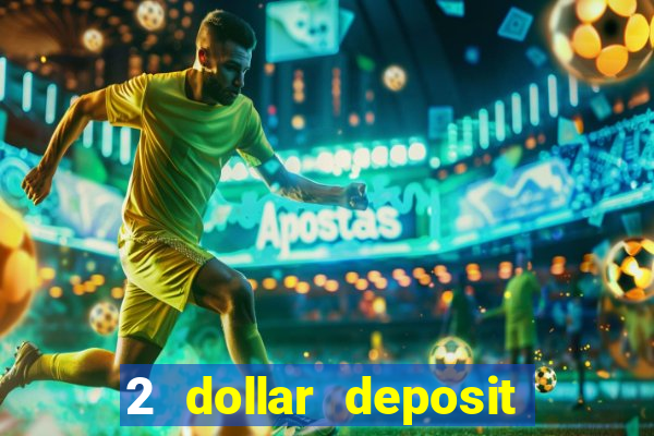 2 dollar deposit casino real money