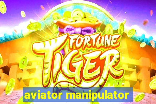 aviator manipulator