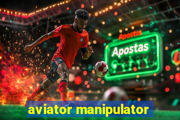 aviator manipulator