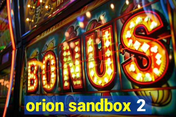 orion sandbox 2