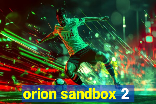 orion sandbox 2