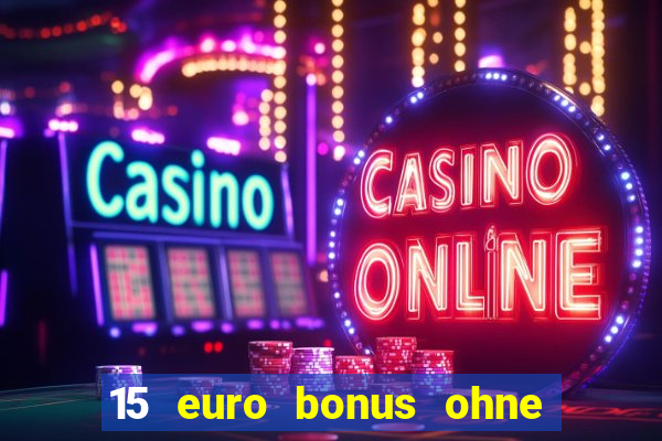 15 euro bonus ohne einzahlung casino deutschland