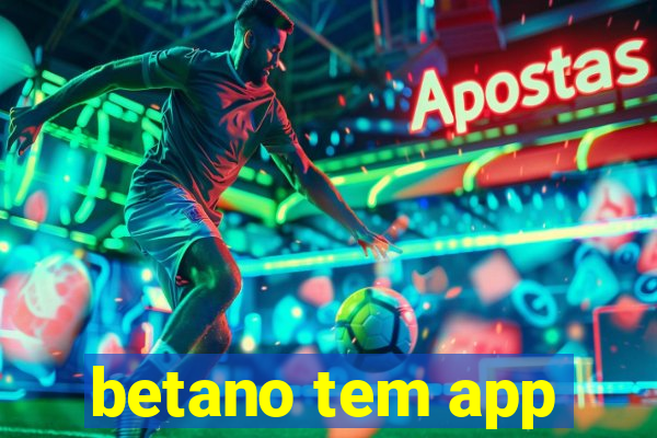 betano tem app