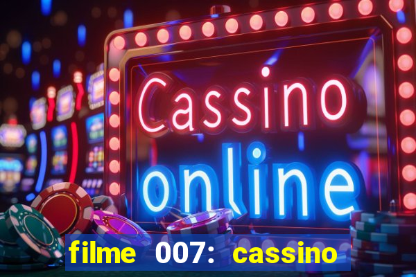 filme 007: cassino royale completo dublado youtube