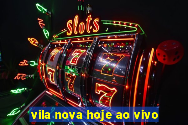 vila nova hoje ao vivo