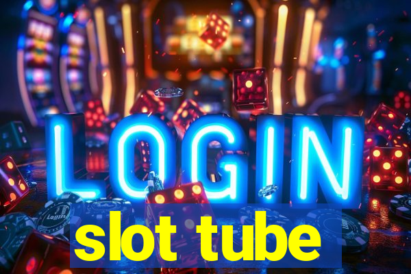 slot tube