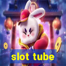 slot tube