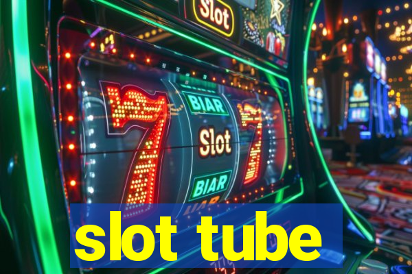 slot tube