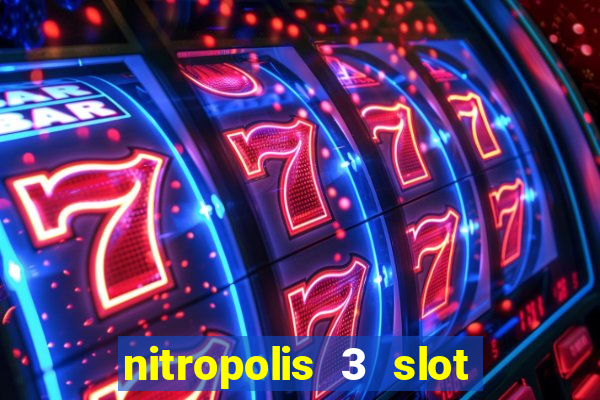 nitropolis 3 slot free play