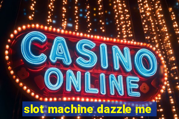 slot machine dazzle me