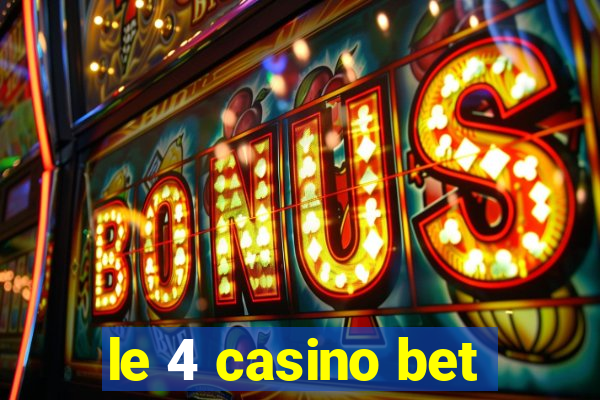 le 4 casino bet