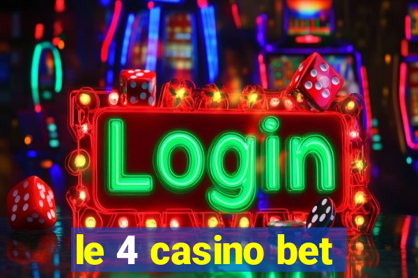 le 4 casino bet