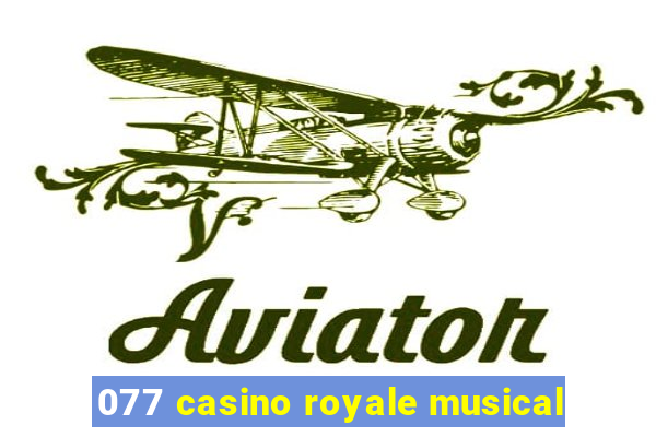 077 casino royale musical