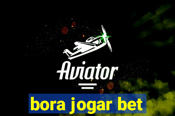 bora jogar bet