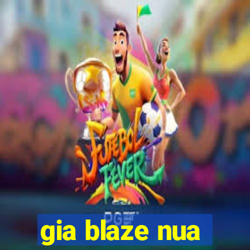 gia blaze nua