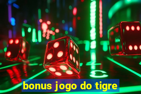 bonus jogo do tigre