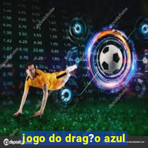 jogo do drag?o azul